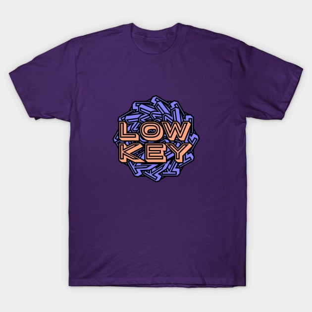 Low Key T-Shirt by Davey's Designs